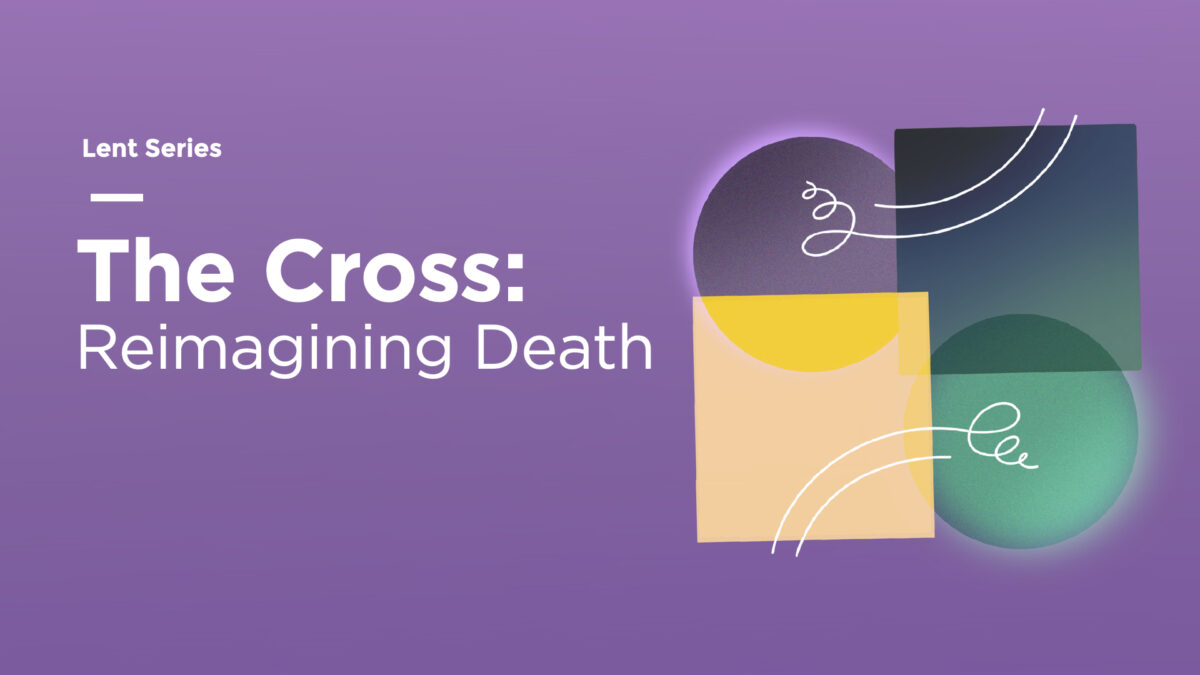 The Cross: Reimagining Death
